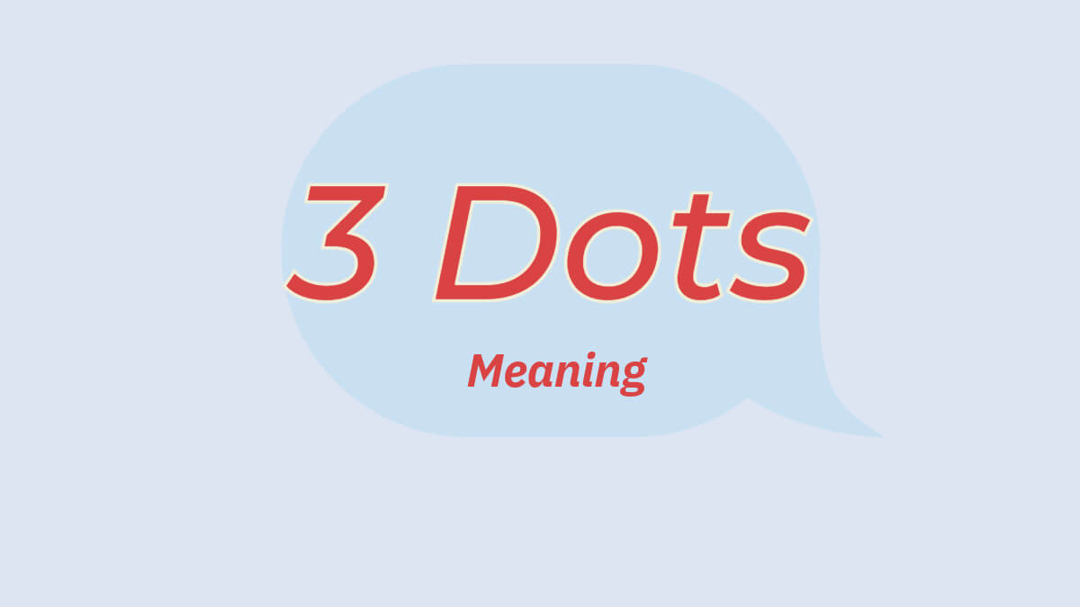 what-does-3-dots-mean-in-texting-meaning-usages-examples